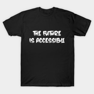 The Future is Accessible T-Shirt